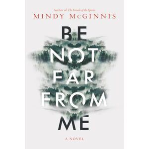 Be Not Far from Me -- Mindy McGinnis
